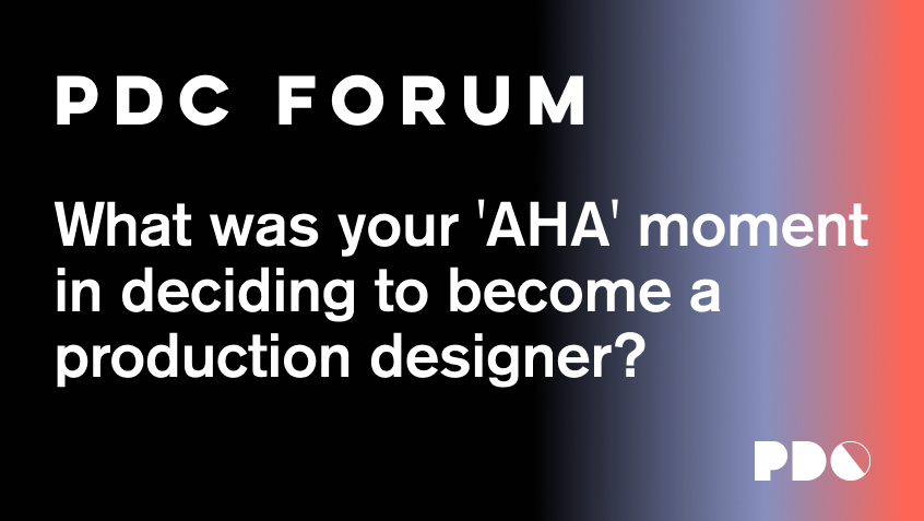 What was your ‘AHA’ moment in deciding to become a production designer?