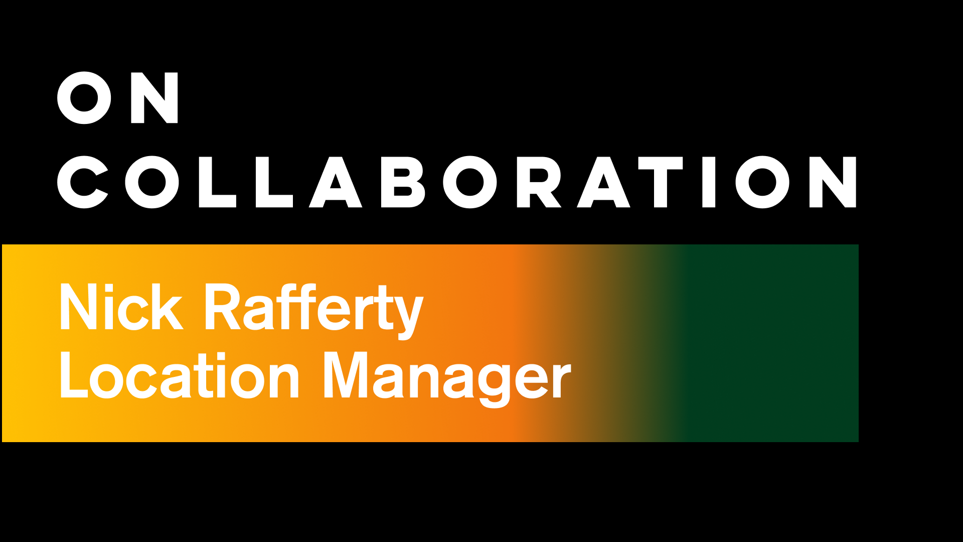 On Collaboration: Location Manager Nick Rafferty