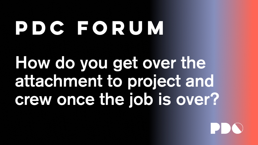 How do you get over the attachment to project and crew once the job is over?