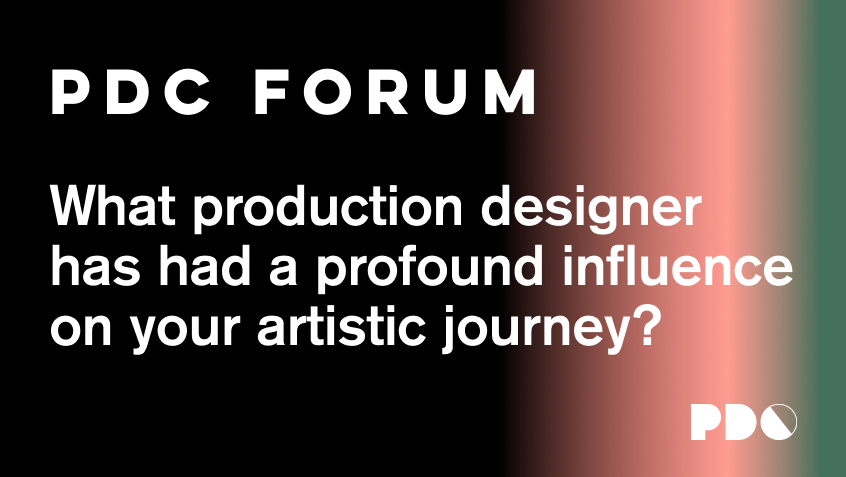 What production designer has had a profound influence on your artistic journey?