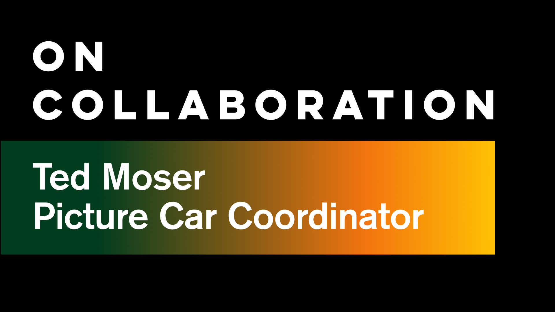 On Collaboration: Picture Car Coordinator Ted Moser