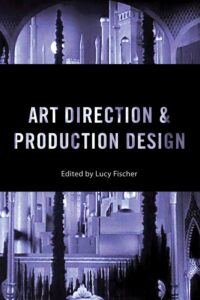 Art Direction & Production Design: A Modern History of Filmmaking