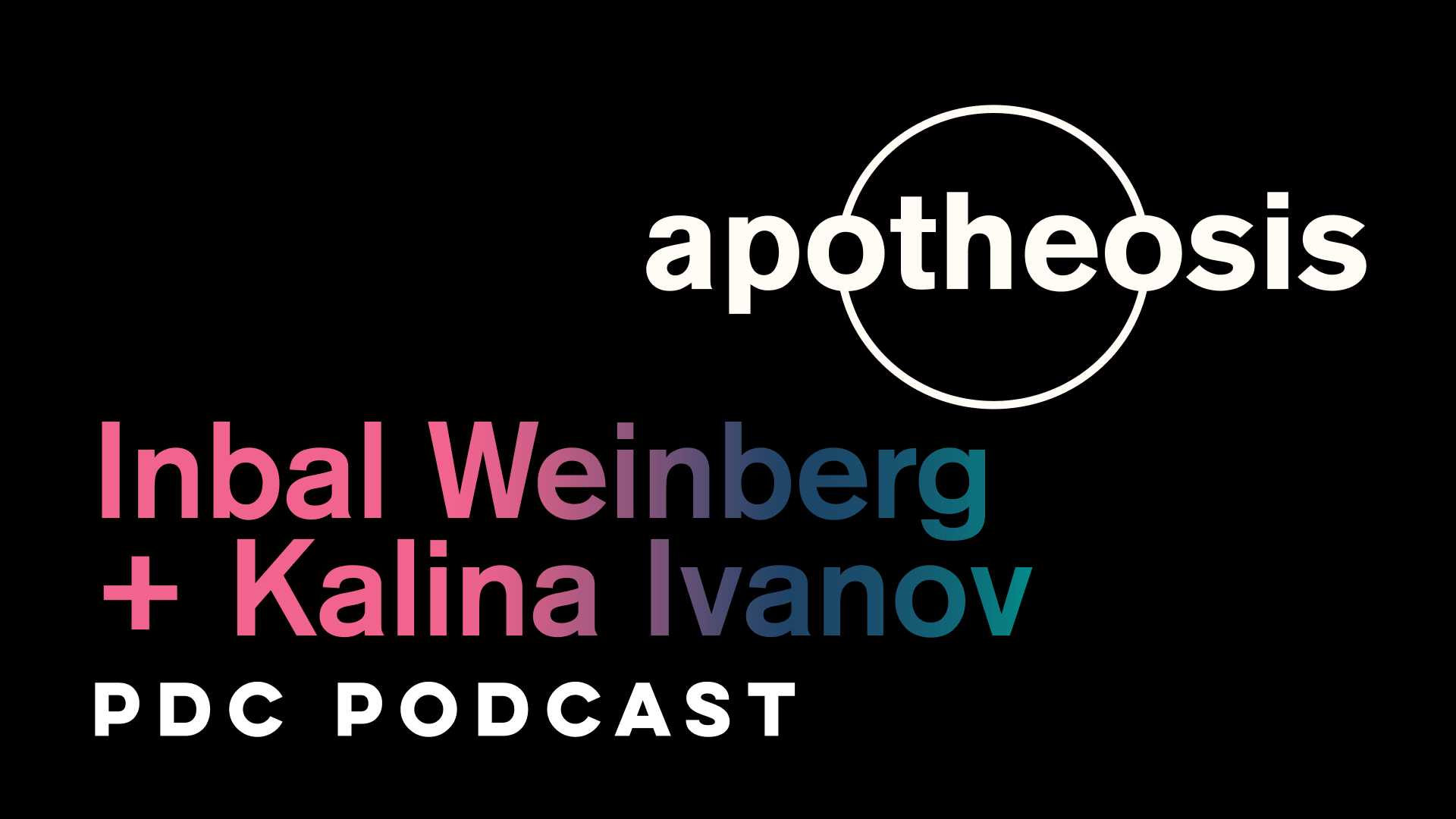 Apotheosis Podcast Episode 1: Inbal Weinberg + Kalina Ivanov