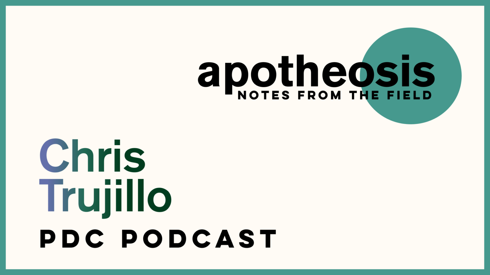 Apotheosis Podcast Episode 8: Chris Trujillo