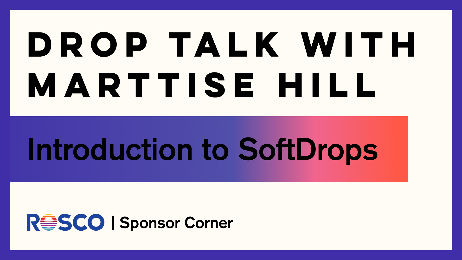 Drop Talk with Marttise Hill: Introduction to SoftDrops